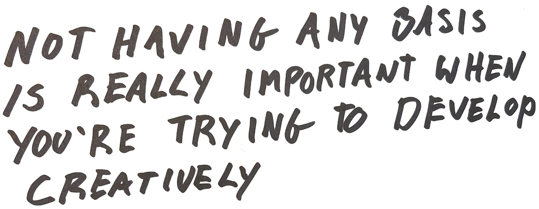I almost wish I could look away from every songwriting related thing that I've learned because I think not having any basis is really important when you're trying to develop creatively.