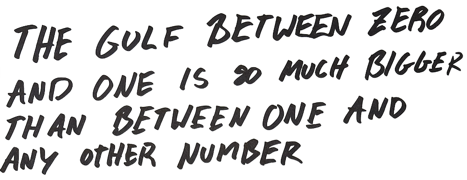 The gulf between zero and one is so much bigger than the gulf between one and any other number. 