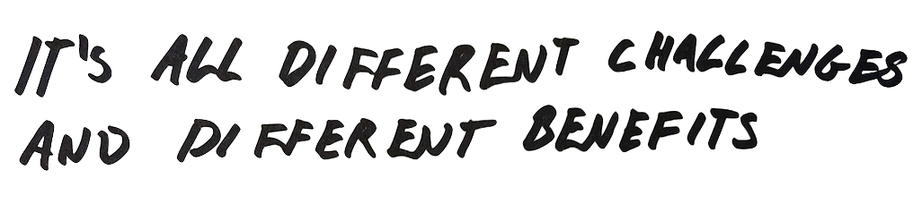 it's all different challenges and
                different benefits to each type of songwriting.